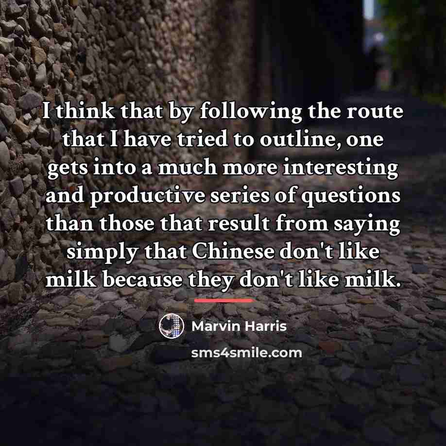 “I think that by following the route that I have…” quote by Marvin Harris