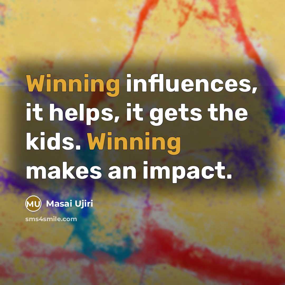 “Winning influences, it helps, it gets the kids. Winning makes…” quote by Masai Ujiri