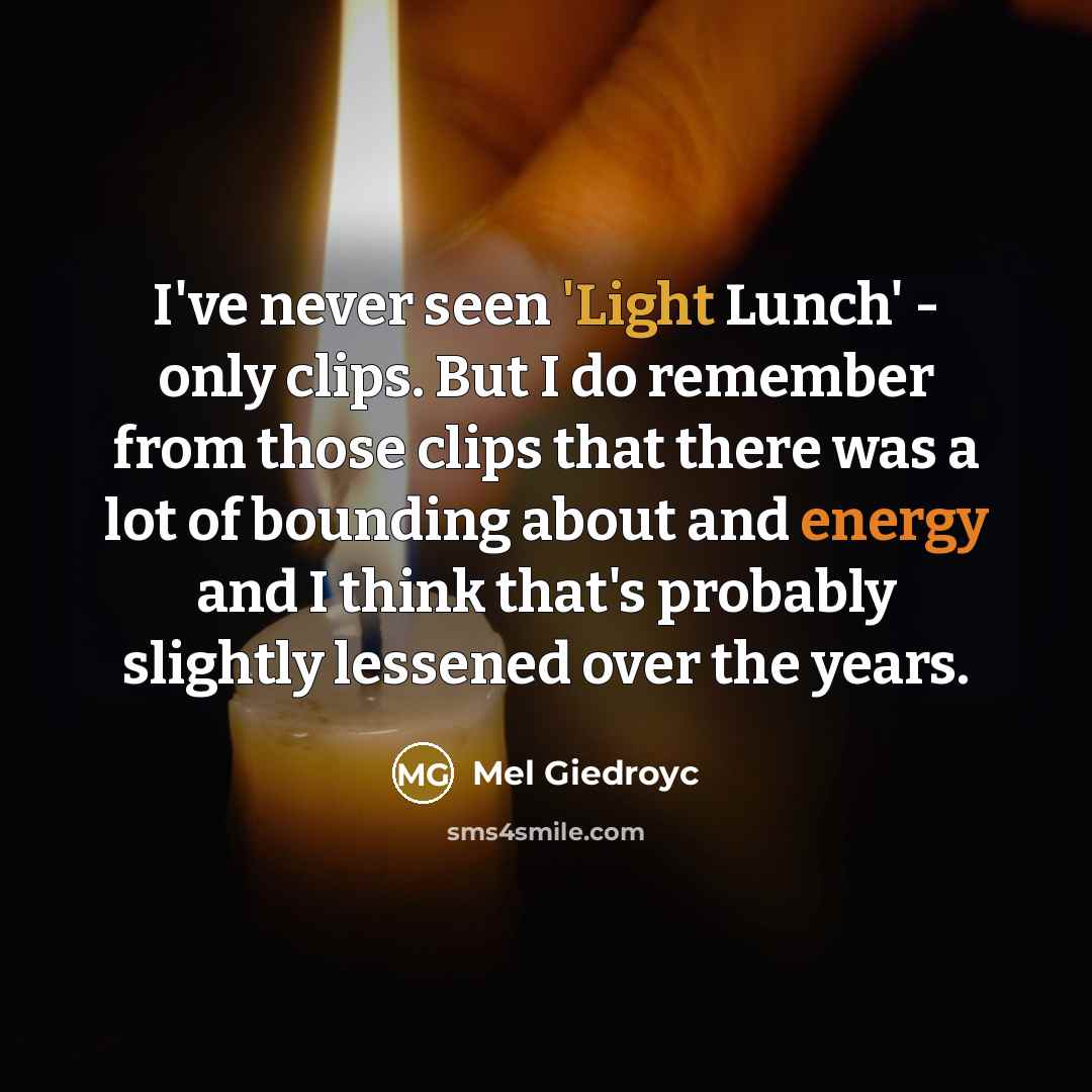 “I've never seen 'Light Lunch' - only clips. But I…” quote by Mel Giedroyc