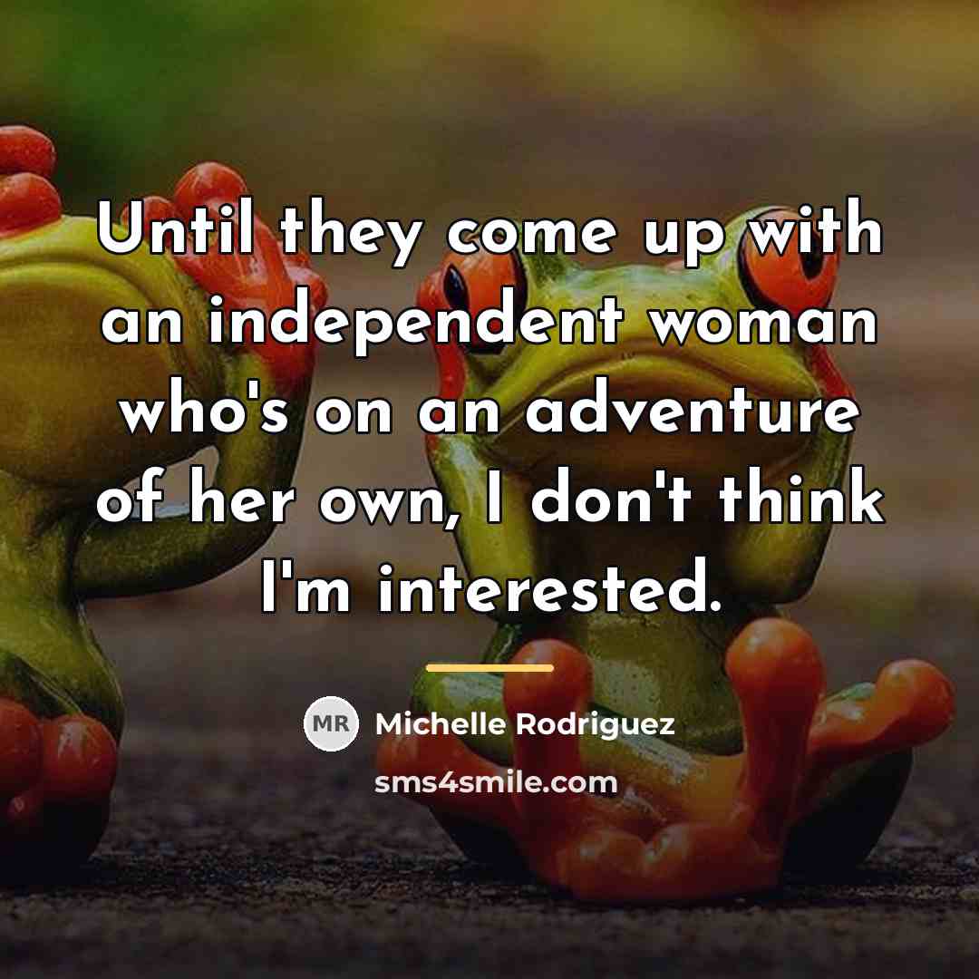 “Until they come up with an independent woman who's on…” quote by Michelle Rodriguez