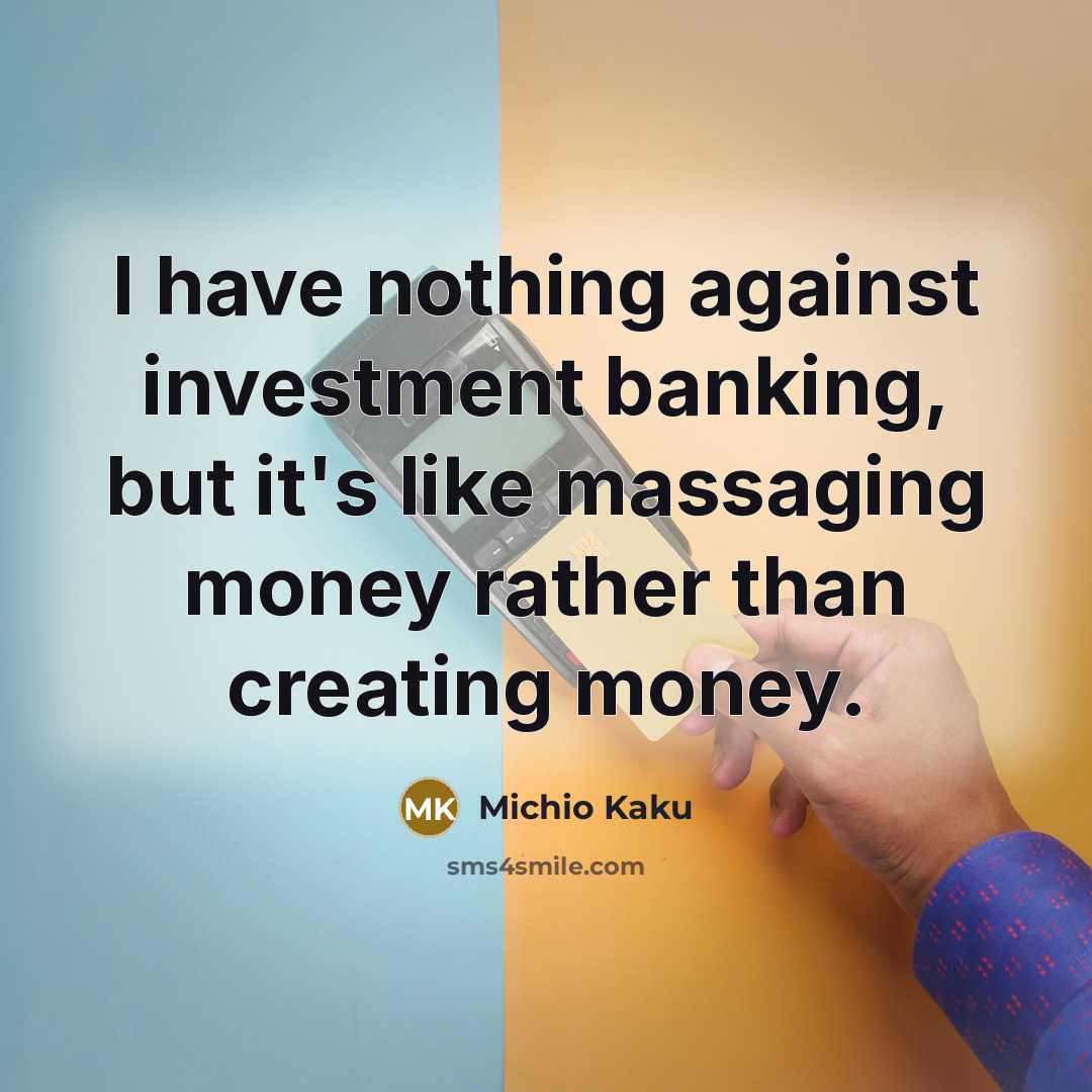 “I have nothing against investment banking, but it's like massaging…” quote by Michio Kaku