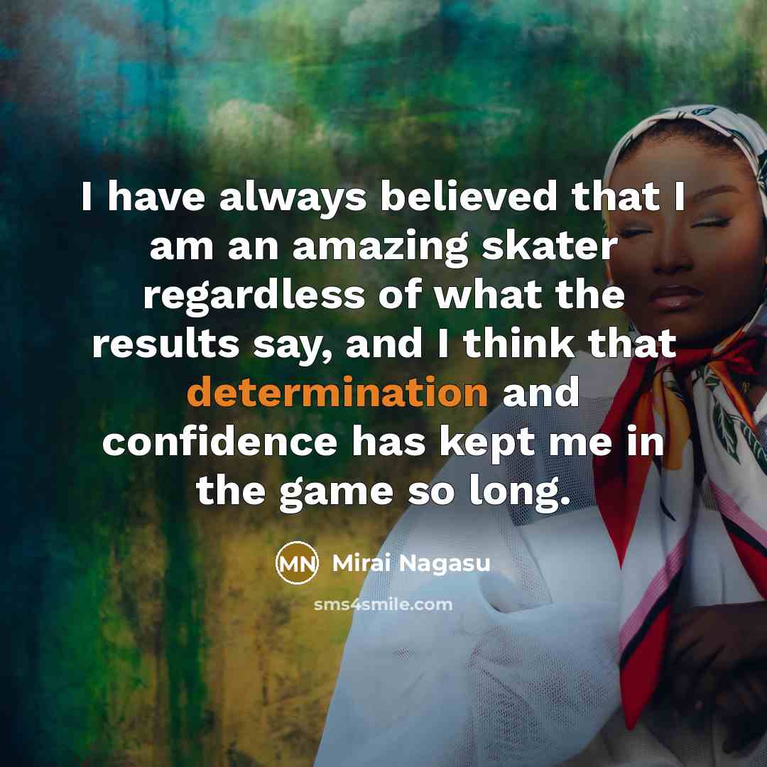 “I have always believed that I am an amazing skater…” quote by Mirai Nagasu