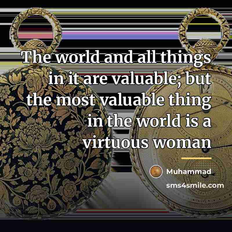“The world and all things in it are valuable; but…” quote by Muhammad