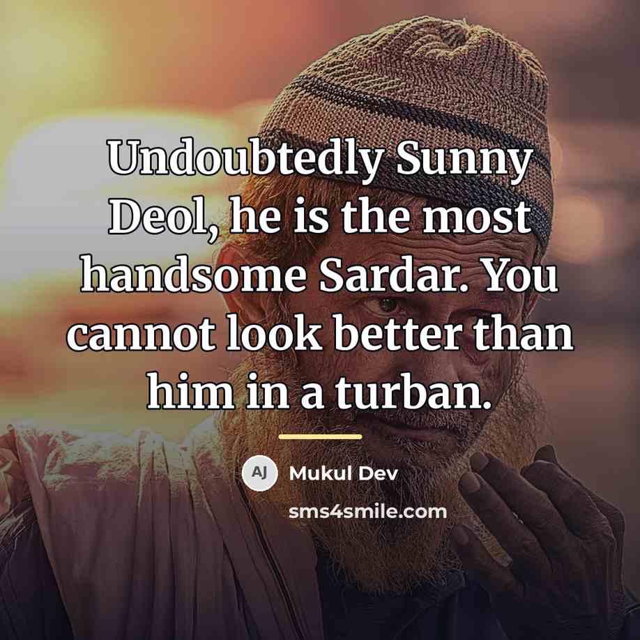 “Undoubtedly Sunny Deol, he is the most handsome Sardar. You…” quote by Mukul Dev