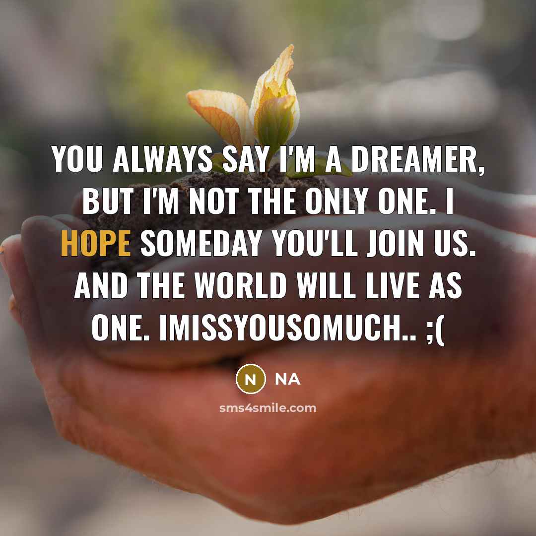 “You always say I'm a dreamer, but I'm not the…” quote by NA