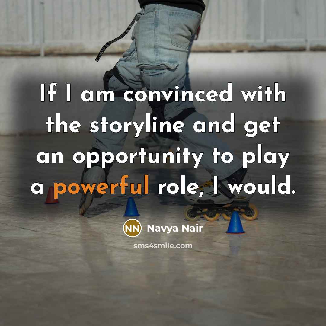 “If I am convinced with the storyline and get an…” quote by Navya Nair