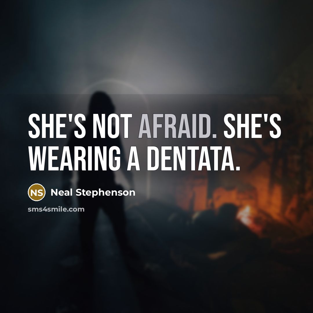 “She's not afraid. She's wearing a dentata.…” quote by Neal Stephenson