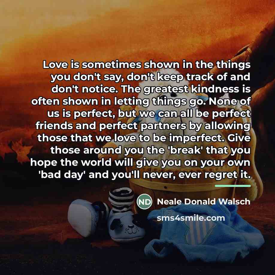 “Love is sometimes shown in the things you don't say,…” quote by Neale Donald Walsch