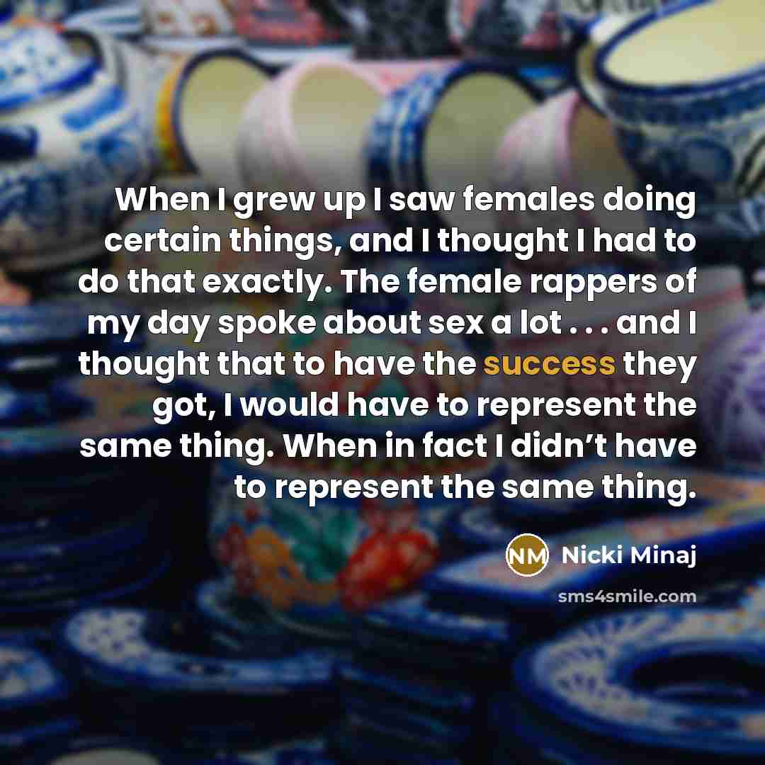 “When I grew up I saw females doing certain things,…” quote by Nicki Minaj