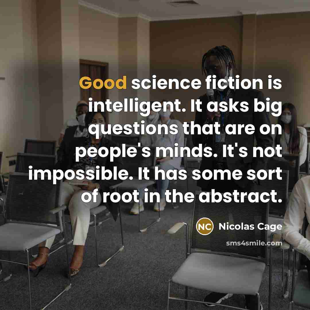 “Good science fiction is intelligent. It asks big questions that…” quote by Nicolas Cage