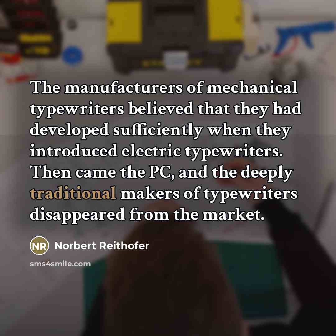 “The manufacturers of mechanical typewriters believed that they had developed…” quote by Norbert Reithofer