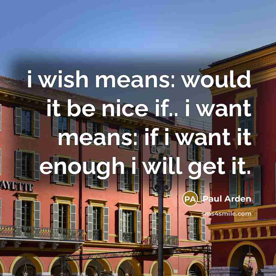 “i wish means: would it be nice if.. i want…” quote by Paul Arden