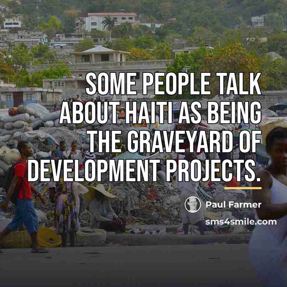 “Some people talk about Haiti as being the graveyard of…” quote by Paul Farmer
