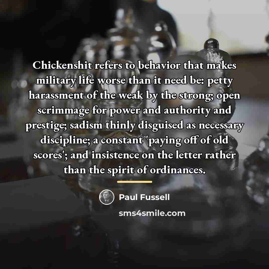 “Chickenshit refers to behavior that makes military life worse than…” quote by Paul Fussell