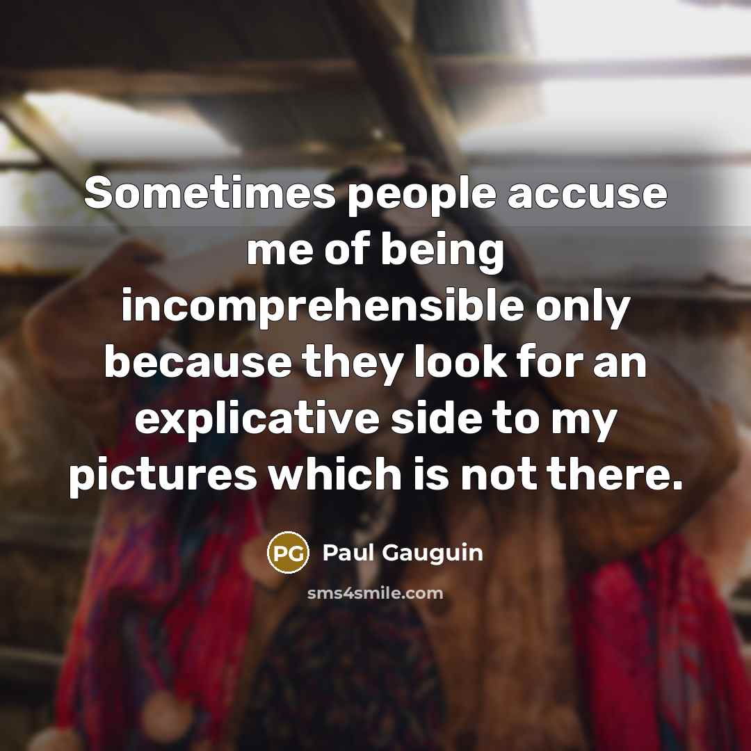 “Sometimes people accuse me of being incomprehensible only because they…” quote by Paul Gauguin