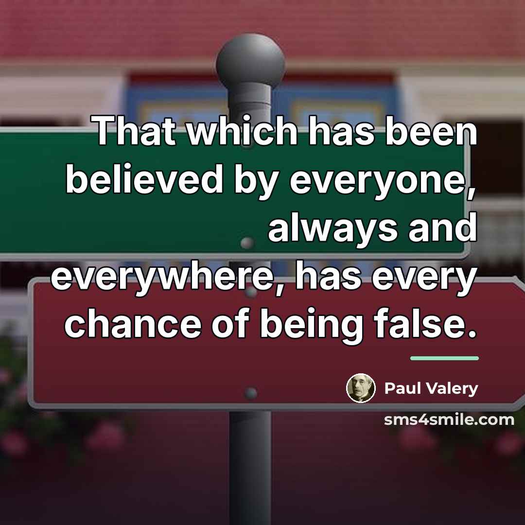 “That which has been believed by everyone, always and everywhere,…” quote by Paul Valery