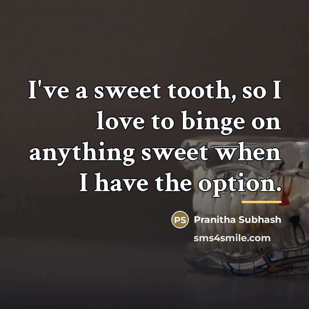 “I've a sweet tooth, so I love to binge on…” quote by Pranitha Subhash