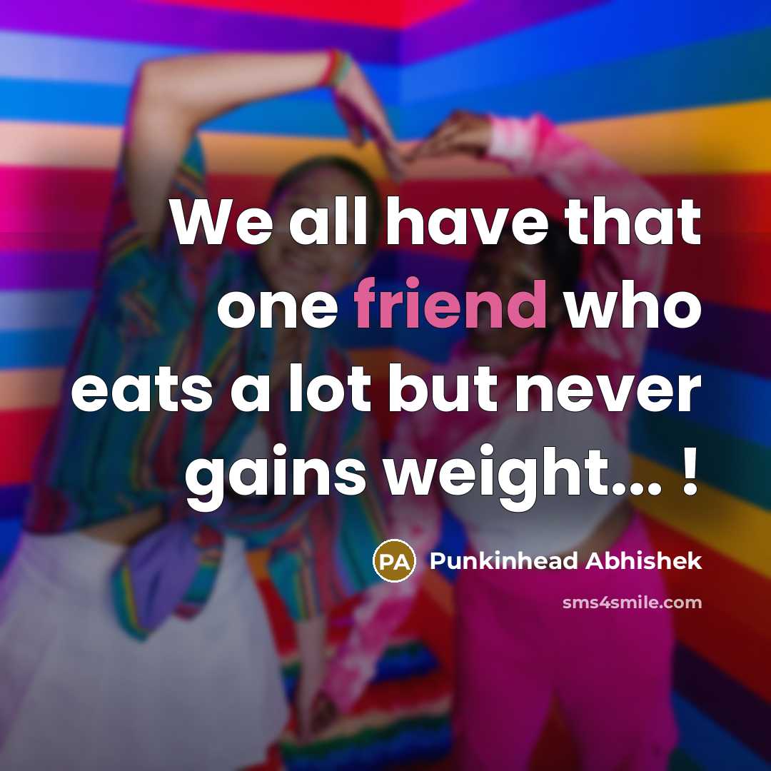 “We all have that one friend who eats a lot…” quote by Punkinhead Abhishek