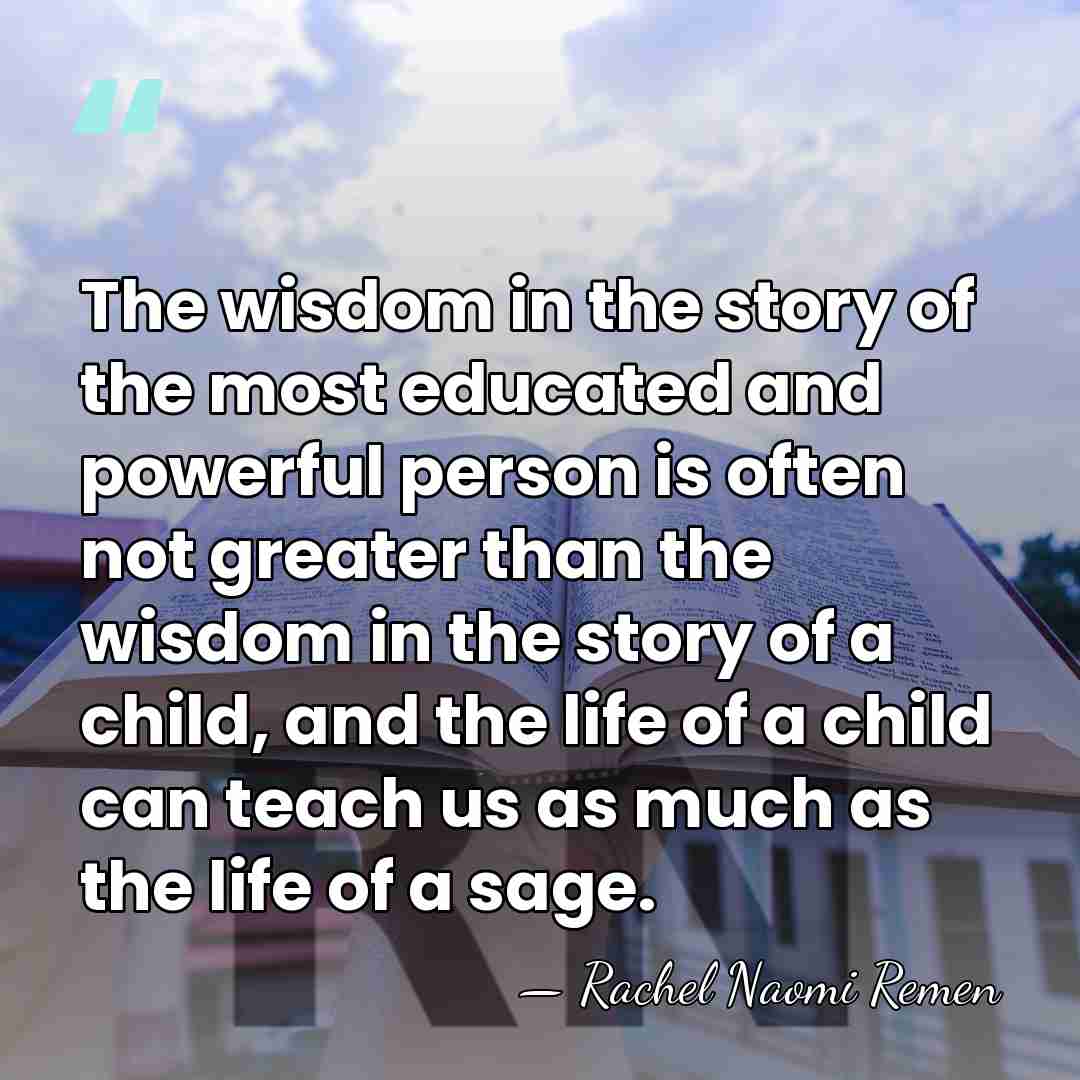 The wisdom in the story of the most educated and powerful person&hellip; - Rachel Naomi Remen