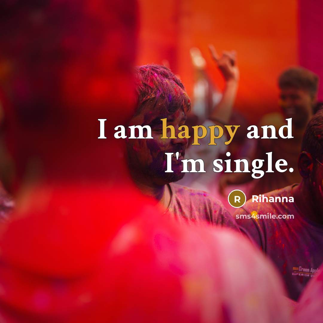 “I am happy and I'm single.…” quote by Rihanna