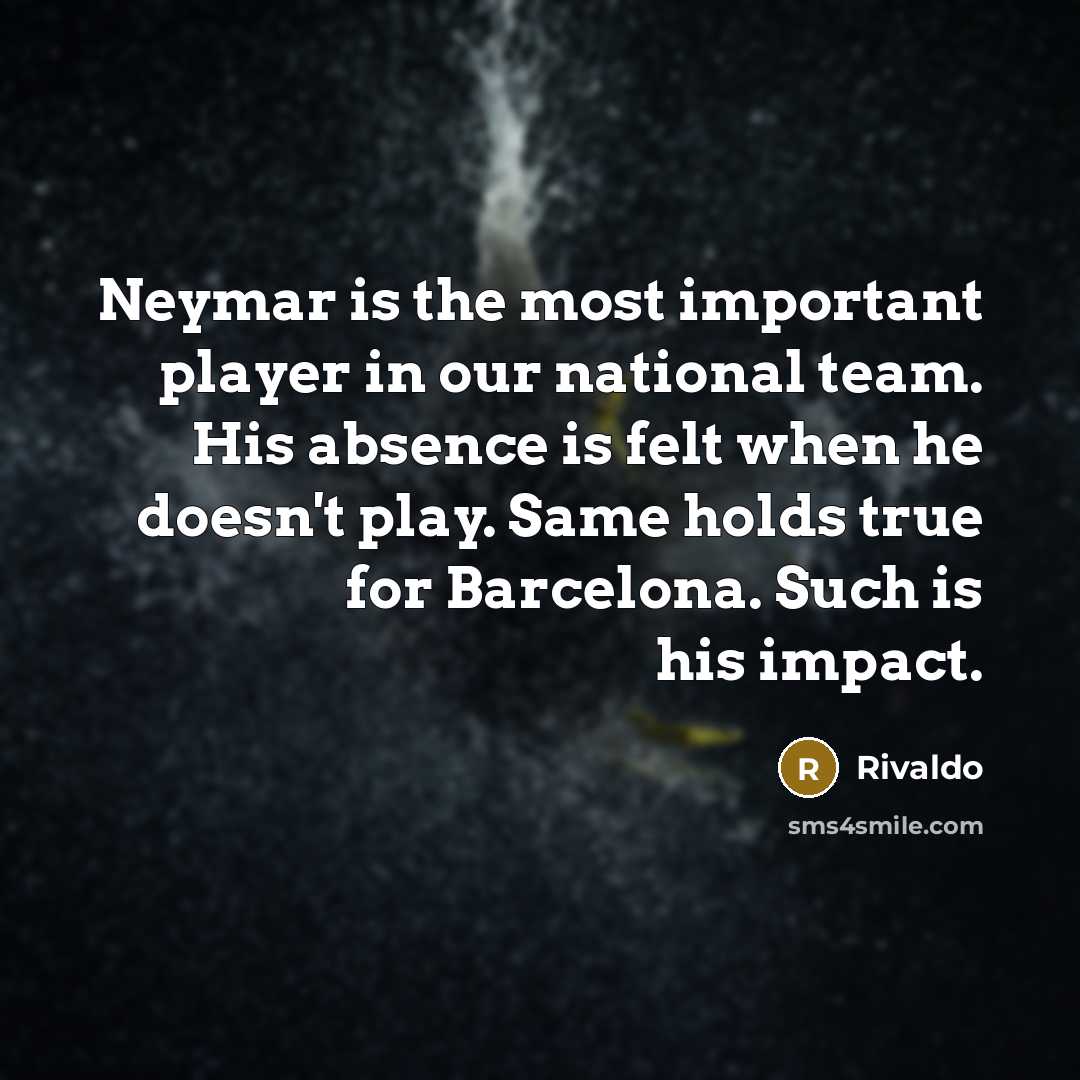 “Neymar is the most important player in our national team.…” quote by Rivaldo