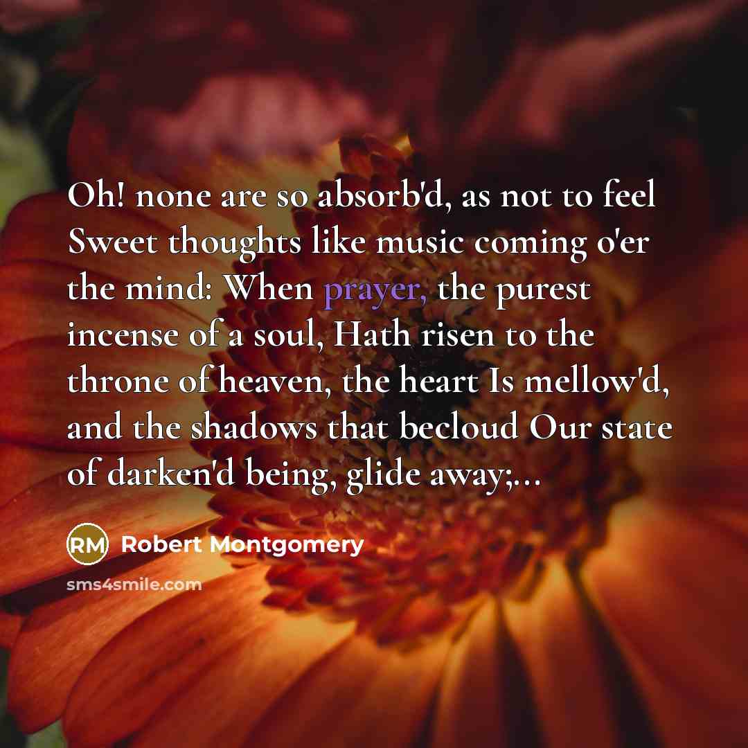 “Oh! none are so absorb'd, as not to feel Sweet…” quote by Robert Montgomery