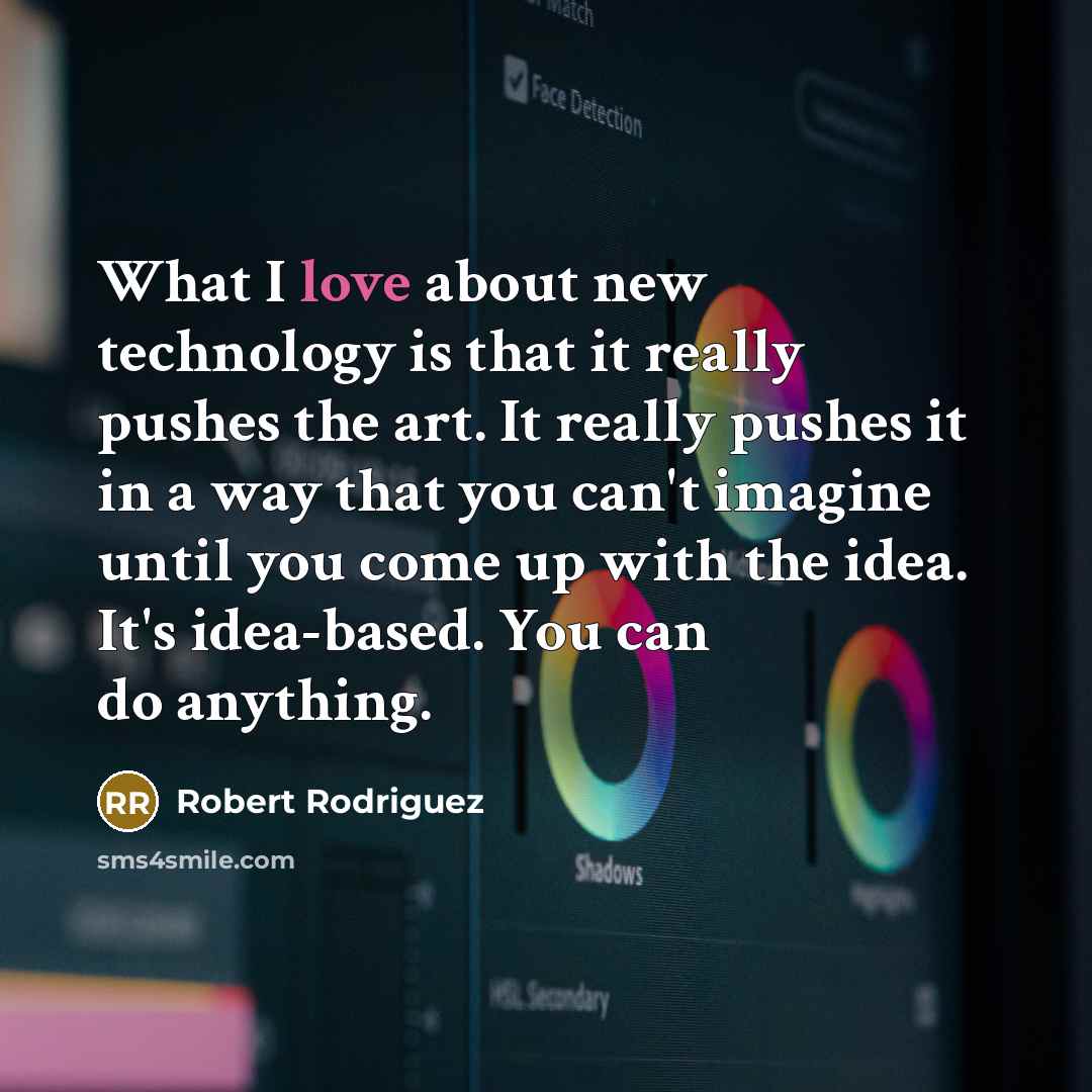 “What I love about new technology is that it really…” quote by Robert Rodriguez