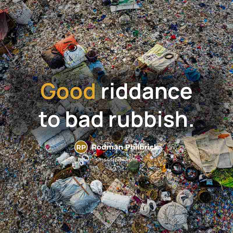 “Good riddance to bad rubbish.” quote by Rodman Philbrick