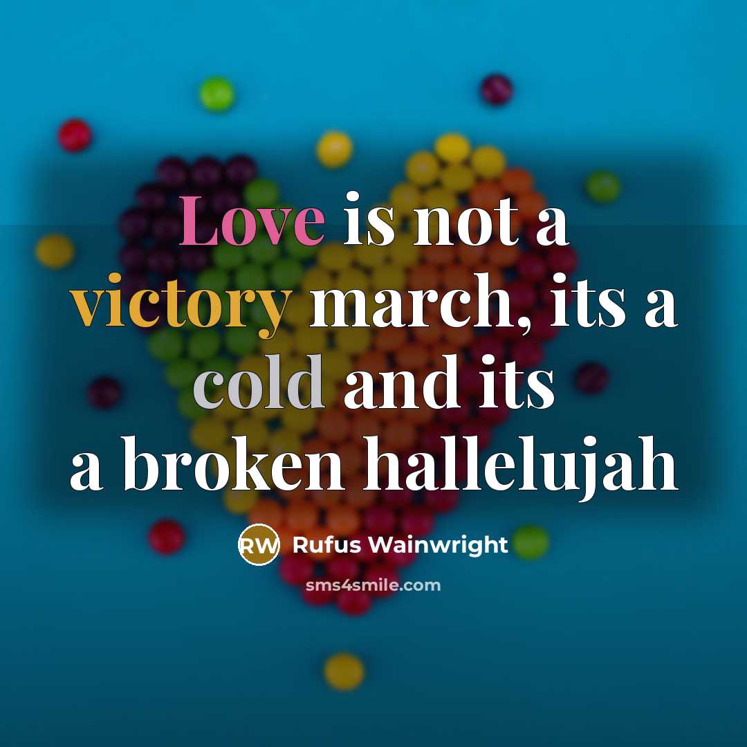 “Love is not a victory march, its a cold and its a broken hallelujah” quote by Rufus Wainwright