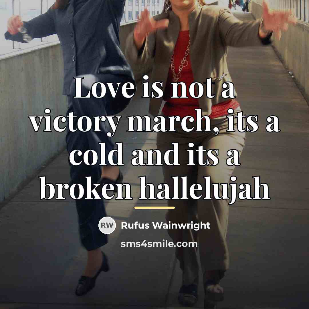 “Love is not a victory march, its a cold and…” quote by Rufus Wainwright