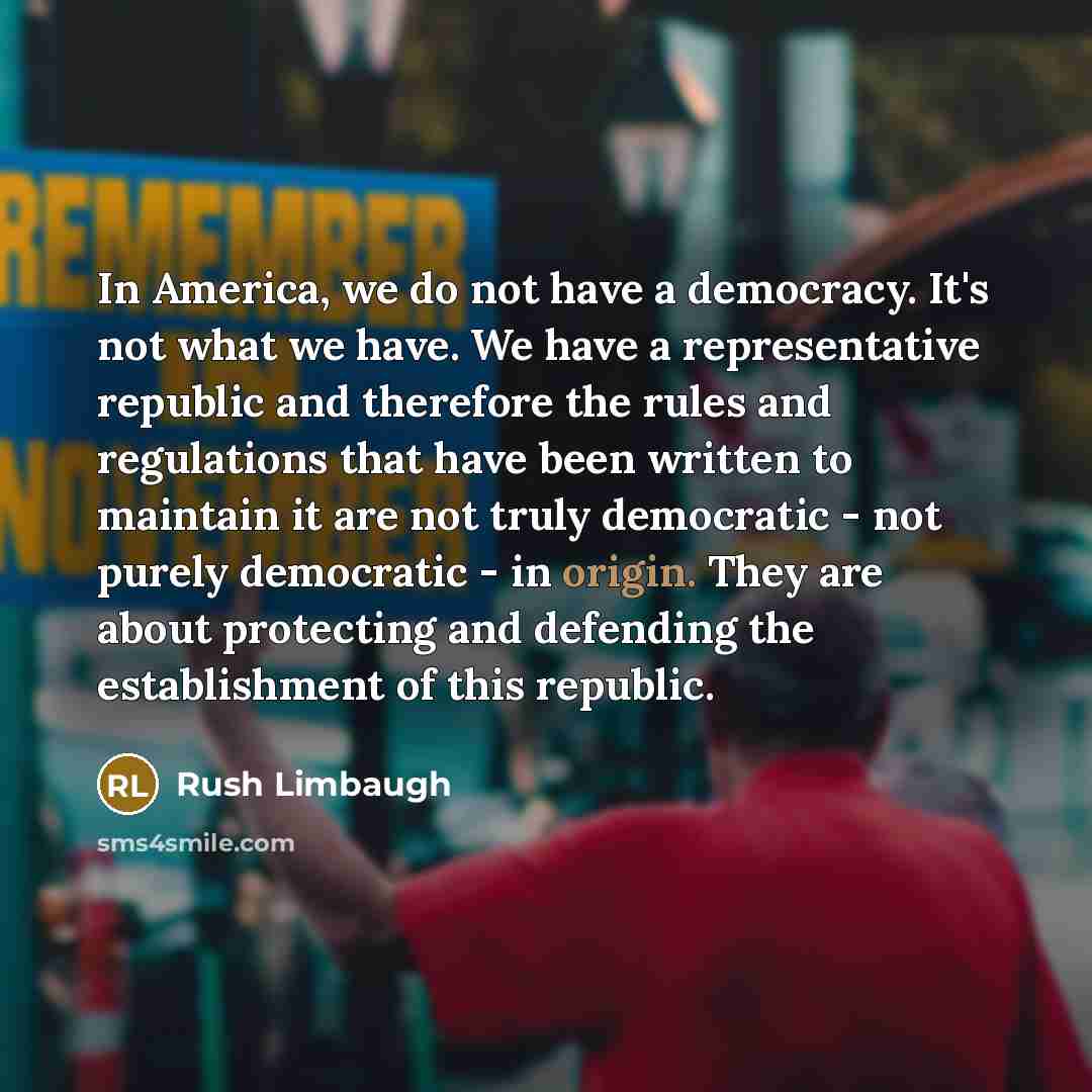 “In America, we do not have a democracy. It's not…” quote by Rush Limbaugh