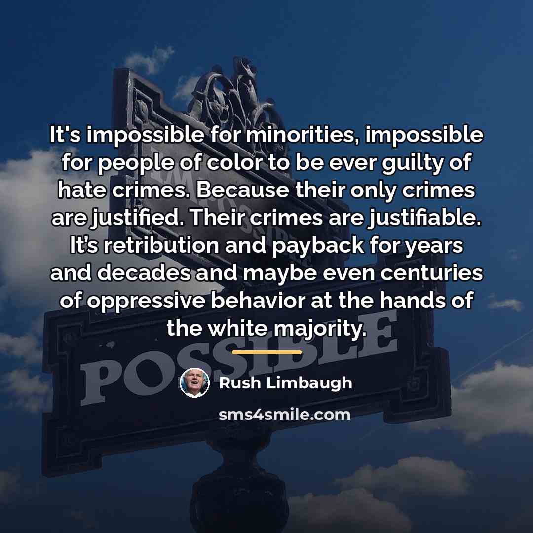 “It's impossible for minorities, impossible for people of color to…” quote by Rush Limbaugh