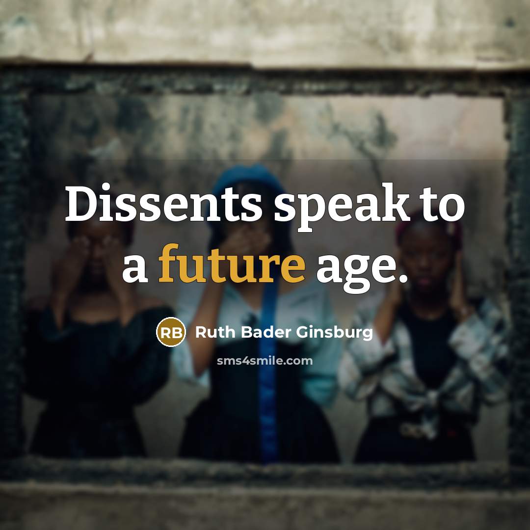 “Dissents speak to a future age.…” quote by Ruth Bader Ginsburg