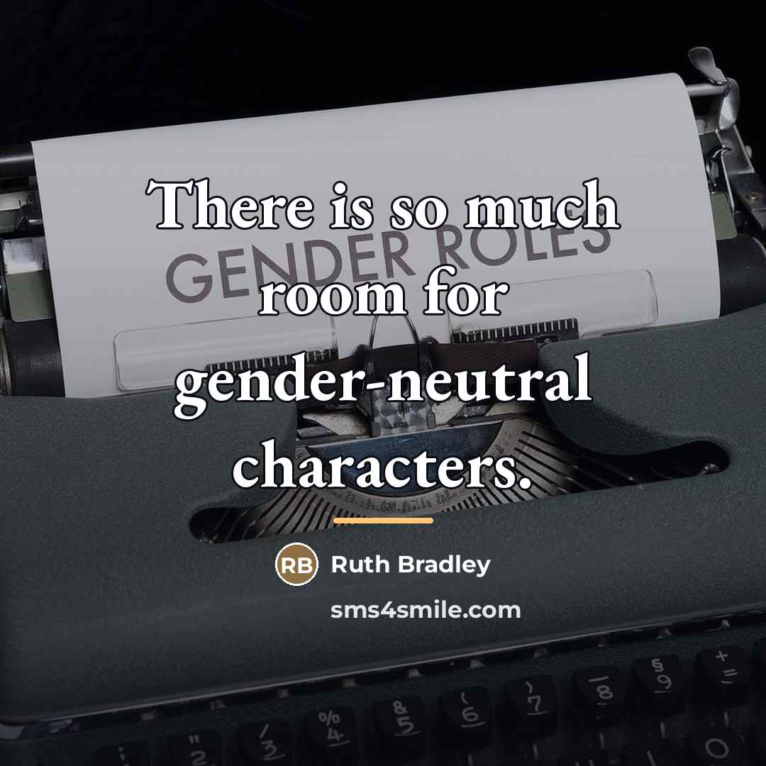 “There is so much room for gender-neutral characters.…” quote by Ruth Bradley