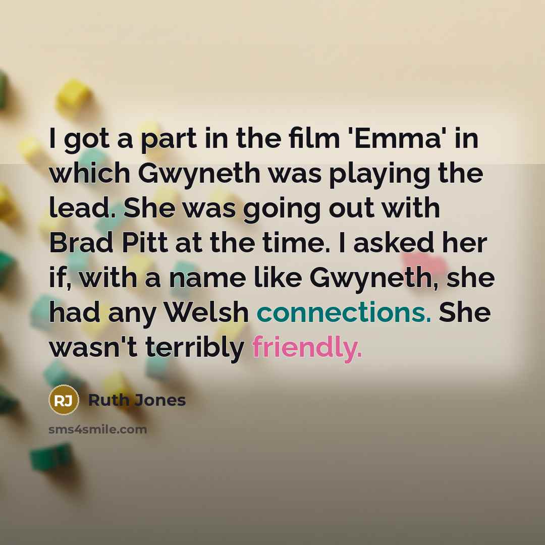 “I got a part in the film 'Emma' in which…” quote by Ruth Jones
