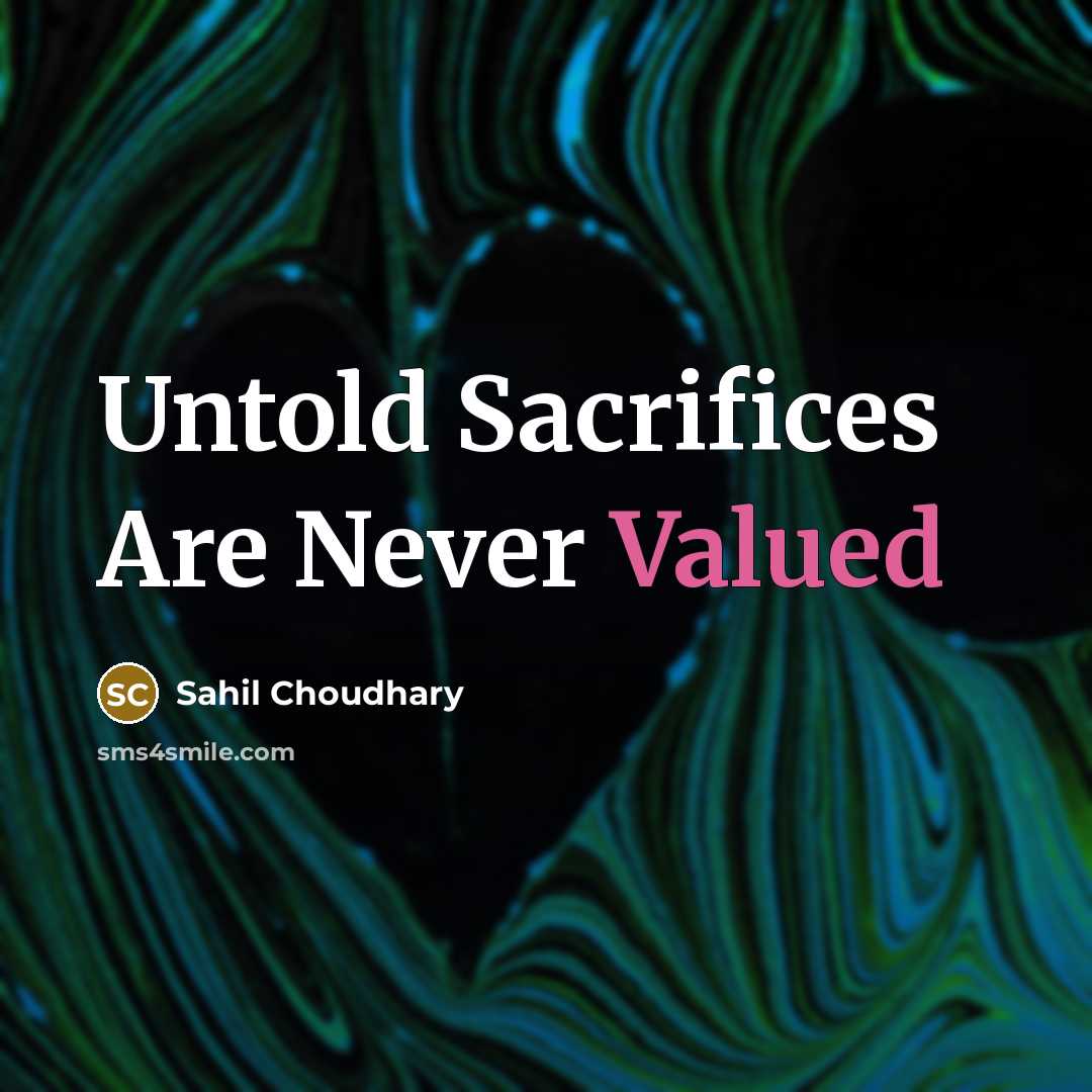 “Untold Sacrifices Are Never Valued…” quote by Sahil Choudhary
