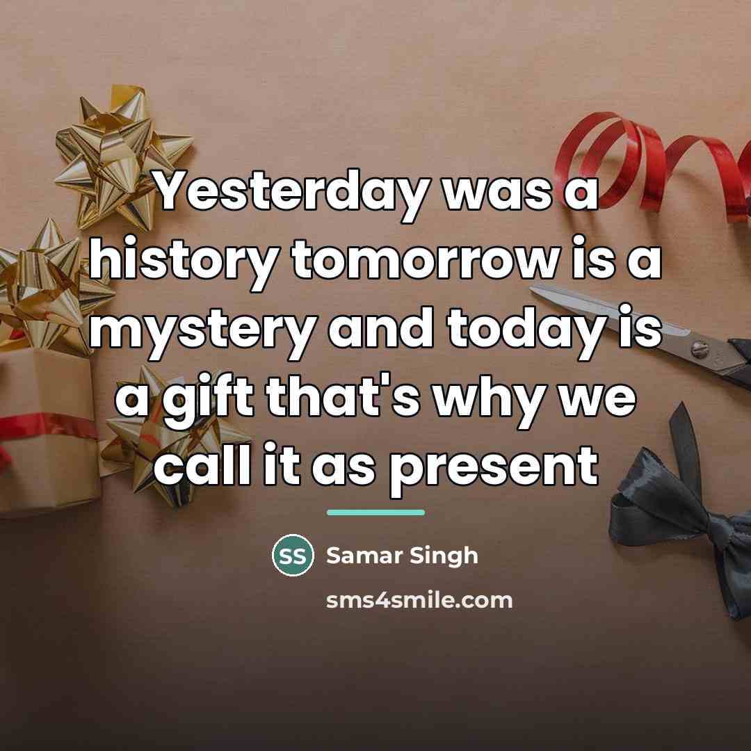 “Yesterday was a history tomorrow is a mystery and today…” quote by Samar Singh