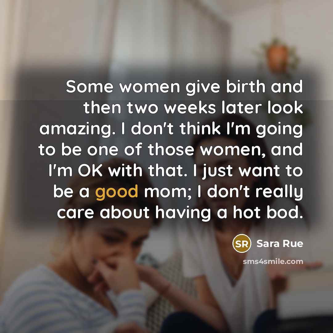 “Some women give birth and then two weeks later look…” quote by Sara Rue