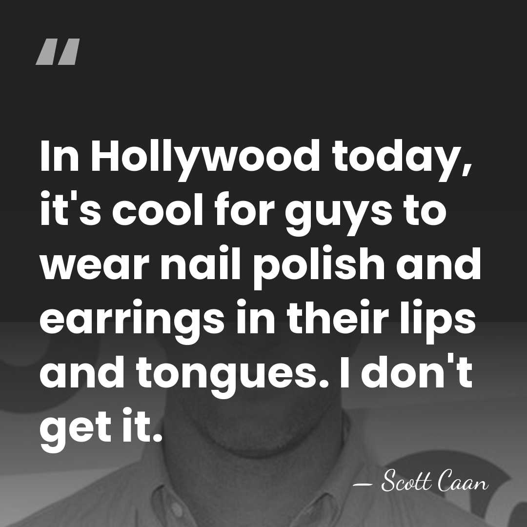 In Hollywood today, it's cool for guys to wear nail polish and&hellip; - Scott Caan