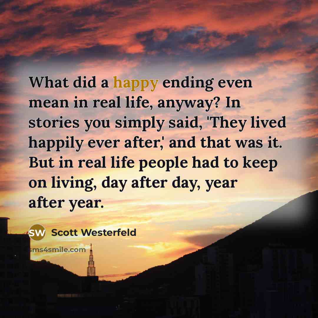 “What did a happy ending even mean in real life,…” quote by Scott Westerfeld