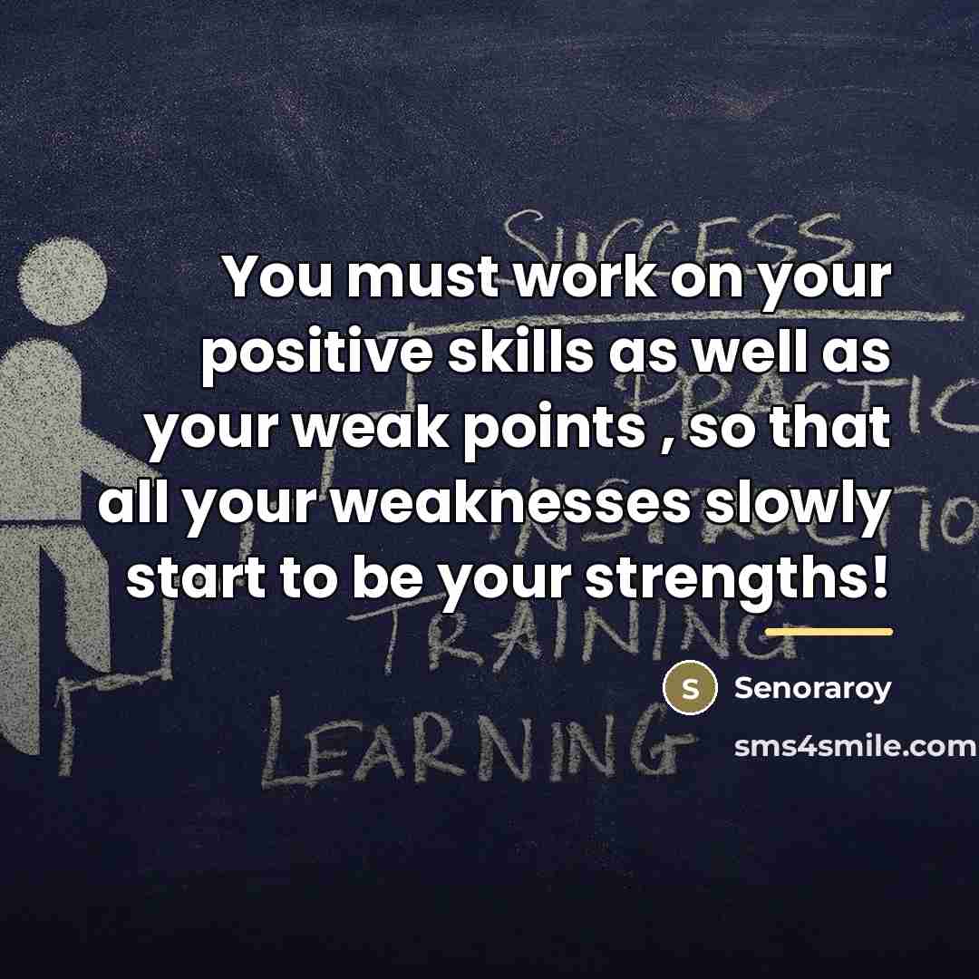 “You must work on your positive skills as well as…” quote by Senoraroy