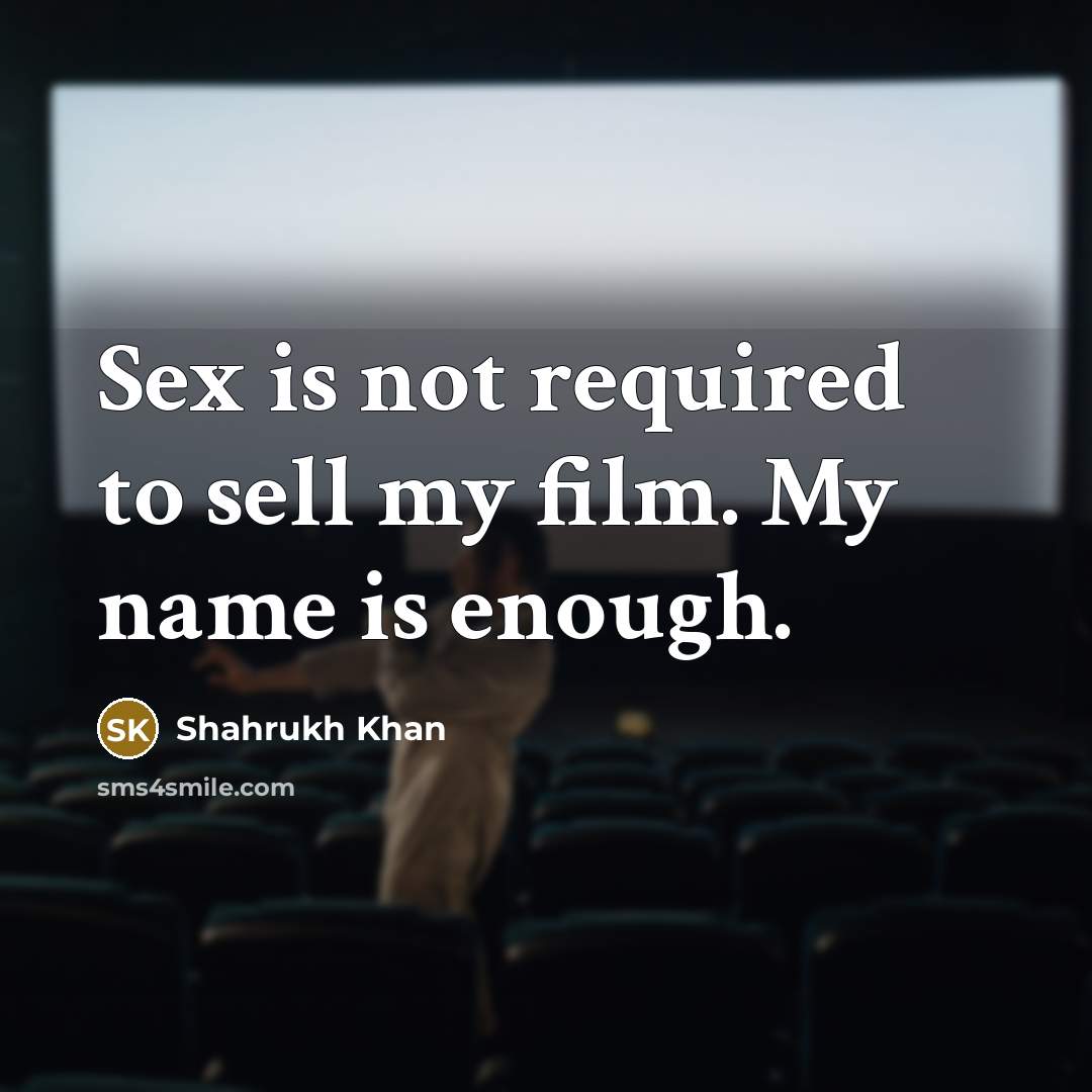 “Sex is not required to sell my film. My name…” quote by Shahrukh Khan