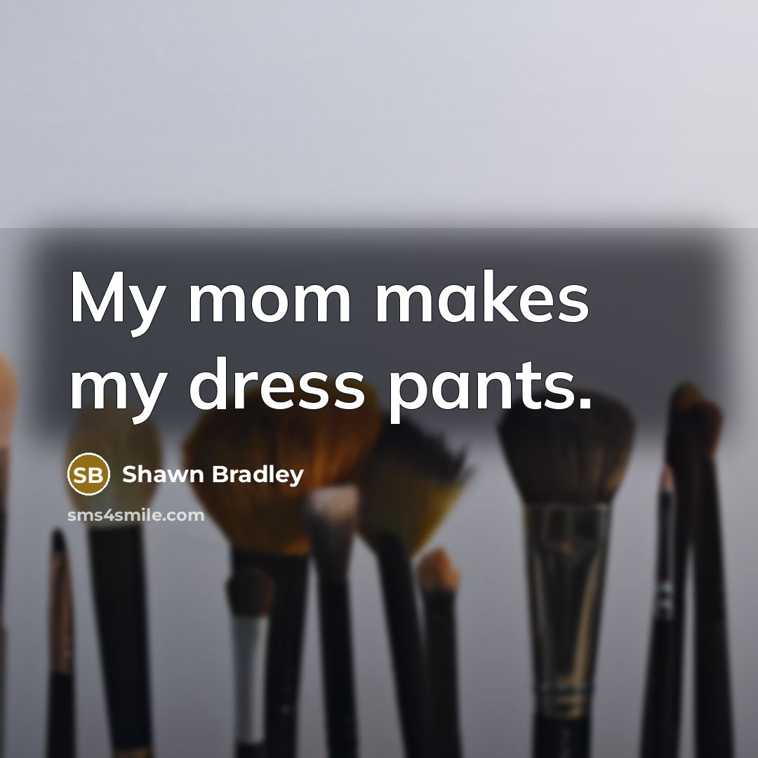 “My mom makes my dress pants.…” quote by Shawn Bradley