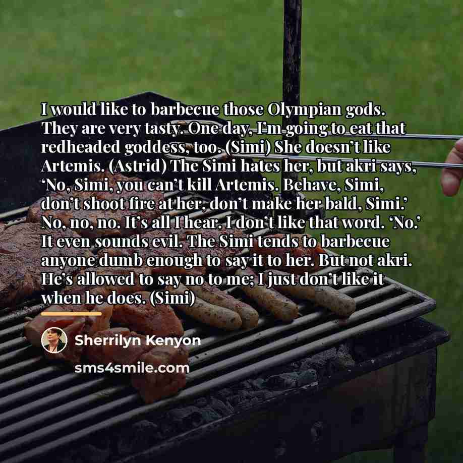 “I would like to barbecue those Olympian gods. They are…” quote by Sherrilyn Kenyon