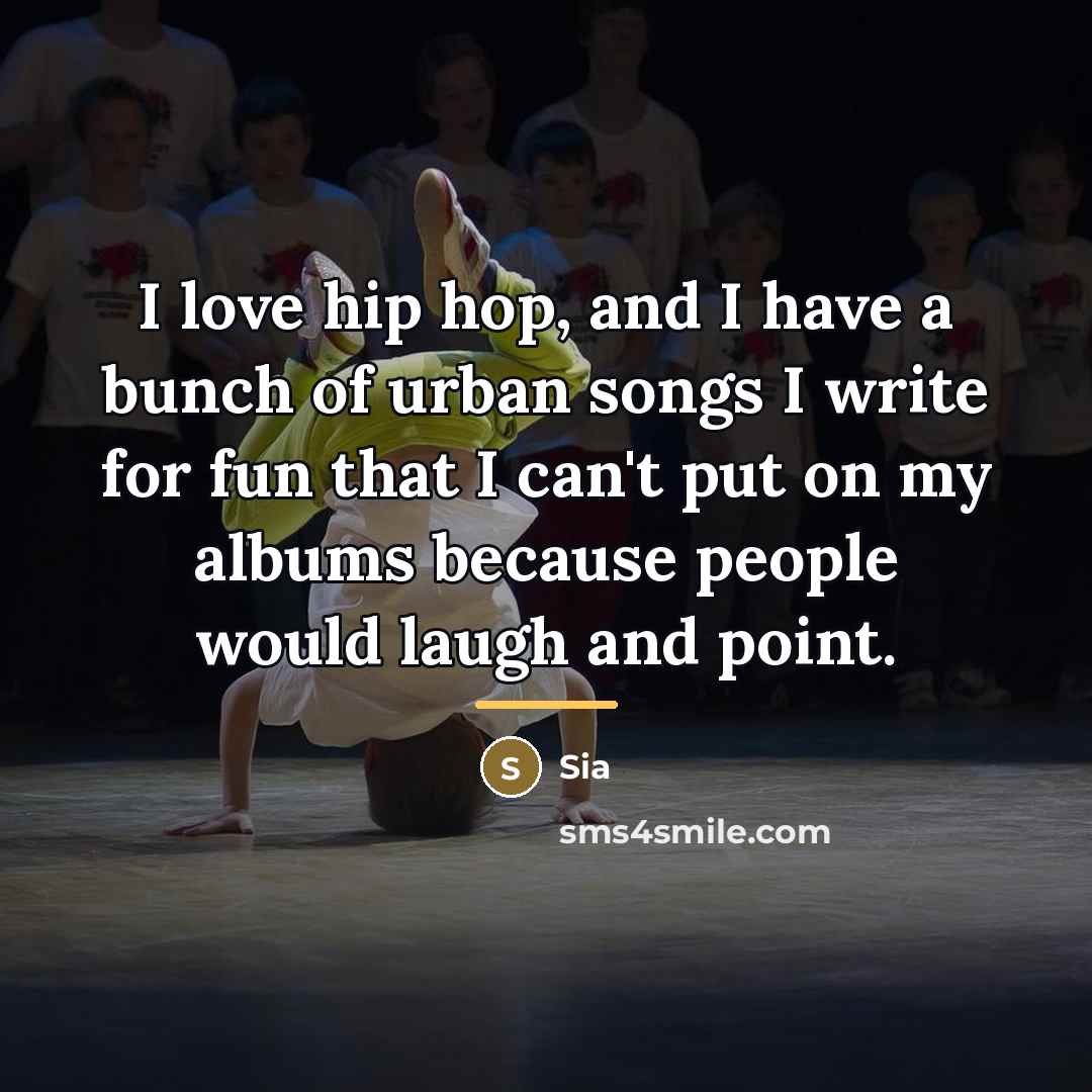 “I love hip hop, and I have a bunch of…” quote by Sia