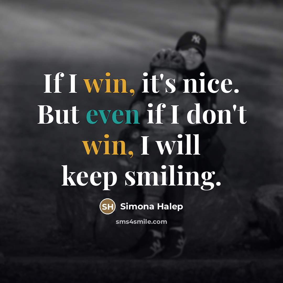 “If I win, it's nice. But even if I don't…” quote by Simona Halep