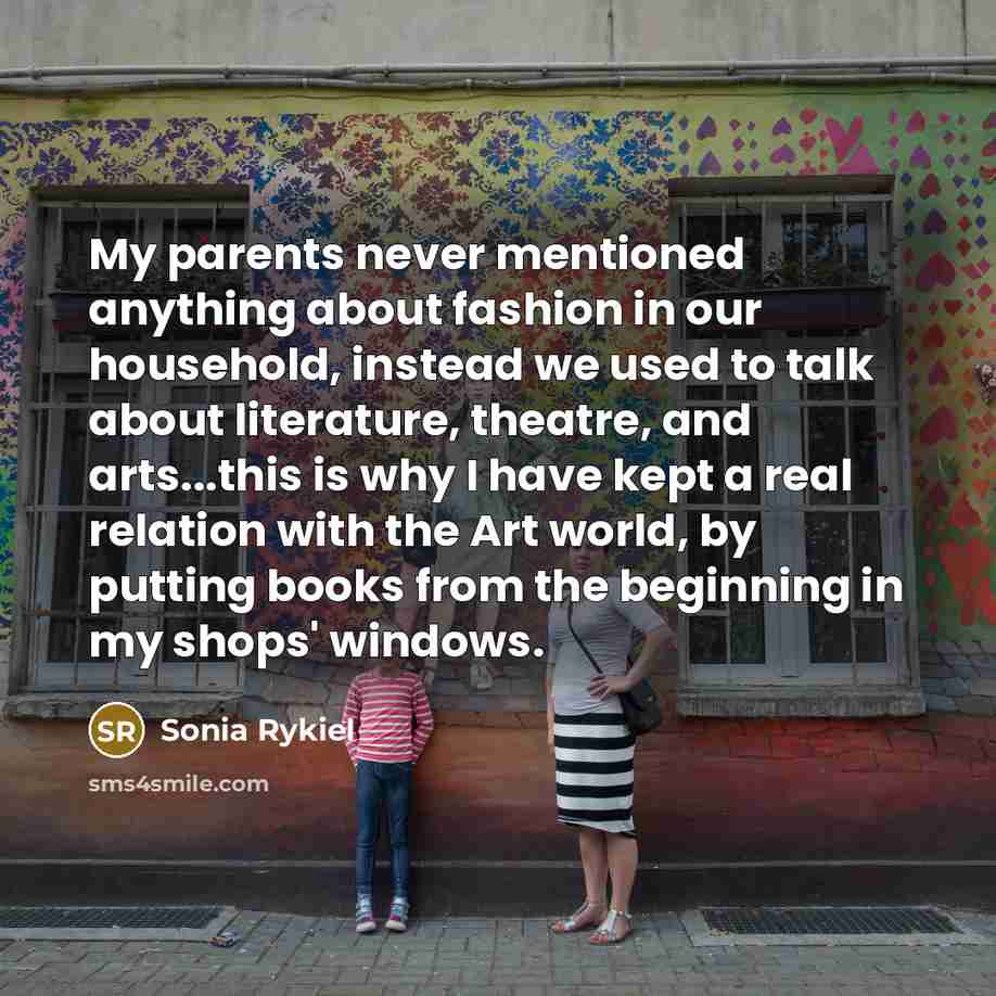 “My parents never mentioned anything about fashion in our household,…” quote by Sonia Rykiel