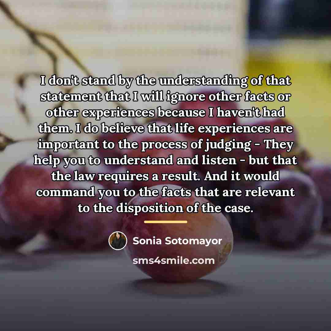 “I don't stand by the understanding of that statement that…” quote by Sonia Sotomayor