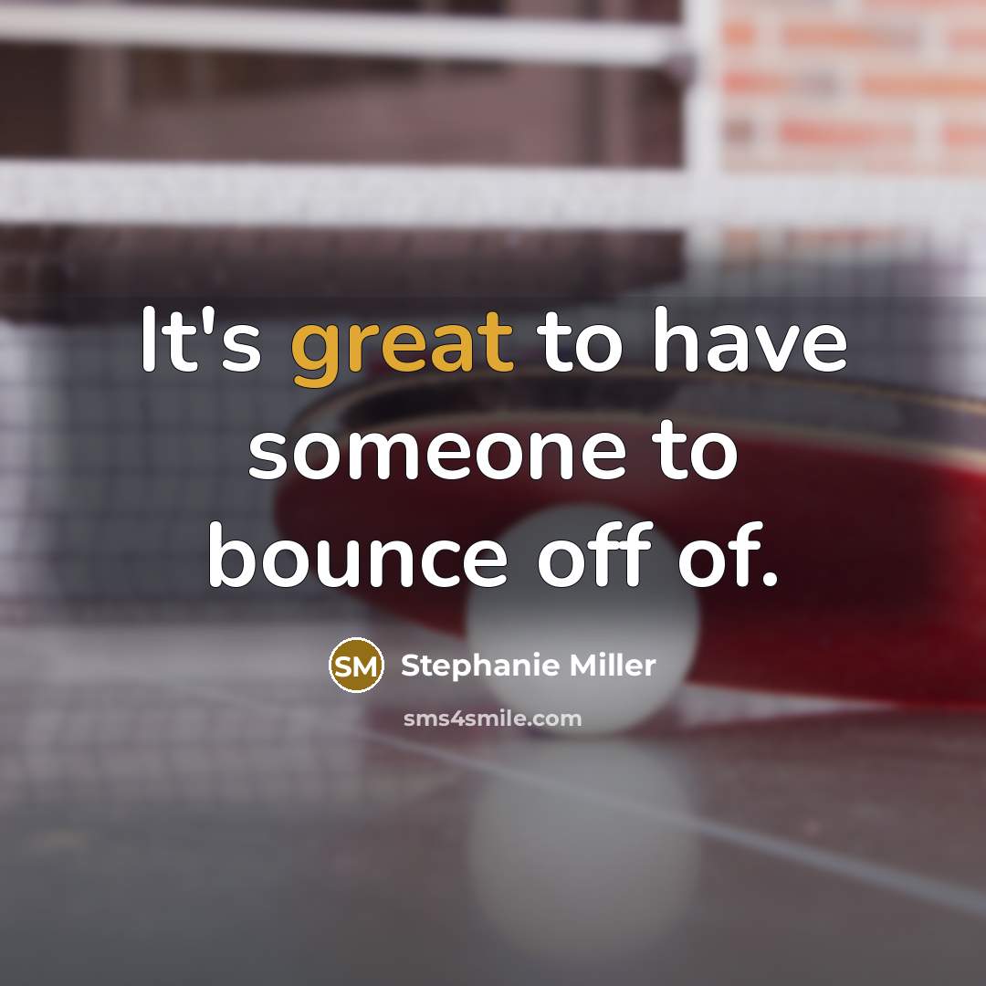 “It's great to have someone to bounce off of.…” quote by Stephanie Miller