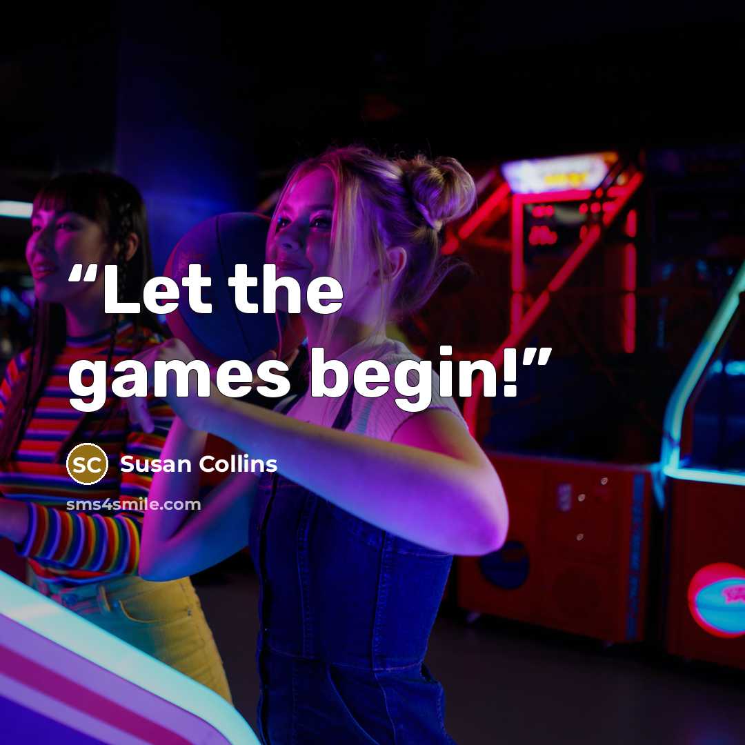 “Let the games begin!” quote by Susan Collins